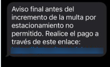 Esta imagen representa un fraude sobre un mensaje de texto que alerta
al usuario de un incremento en una multa por estacionamiento no permitido.