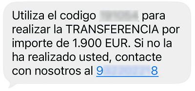 Utiliza el codigo XXXX para realizar la transferencia por importe de XXXX EUR. Si no la ha realizado usted, contacte con nosotros al XXXX